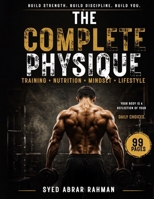 THE COMPLETE PHYSIQUE: A Practical Guide to Building Strength, Shape, and Discipline for Life B0HGRXHD14 Book Cover
