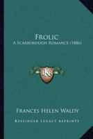 Frolic: A Scarborough Romance 1166605981 Book Cover