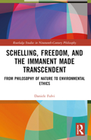 Schelling, Freedom, and the Immanent Made Transcendent: From Philosophy of Nature to Environmental Ethics 1032351551 Book Cover