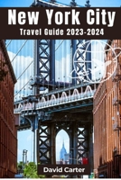 New York City Travel Guide 2023-2024: Discovering the essence of the city that never sleeps B0CD98ZFMS Book Cover