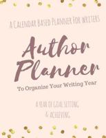 The Author Planner a Workbook to Organize Your Writing Year: A Calendar Based Planner for Writers 1537250833 Book Cover