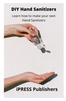 DIY Hand Sanitizer: Learn how to make your Hand Sanitizer B086Y4FT2C Book Cover