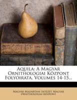 Aquila: A Magyar Ornithologiai Kozpont Folyoirata, Volumes 14-15 1247301079 Book Cover