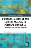 Appraisal, Sentiment and Emotion Analysis in Political Discourse: A Multimodal, Multi-Method Approach 103221421X Book Cover