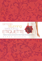 Simple Stunning Wedding Etiquette: Traditions, Answers, and Advice from One of Today's Top Wedding Planners 1584796499 Book Cover