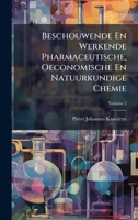 Beschouwende En Werkende Pharmaceutische, Oeconomische En Natuurkundige Chemie (Dutch Edition) 1024391027 Book Cover