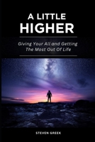 A Little Higher: Giving Your All and Getting The Most Out Of Life (Building Champions) B0FQJMRF9L Book Cover