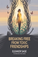 Breaking Free from Toxic Friendships B0F8H5HG99 Book Cover