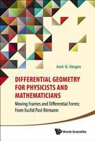 Differential Geometry for Physicists and Mathematicians: Moving Frames and Differential Forms: From Euclid Past Riemann 981456639X Book Cover