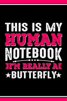 This Is My Human Notebook I'm Really a Butterfly: Lined Notebook Journal/Diary 120 Pages (6 x 9 inches) Perfect Gift Idea for Butterfly Lover 1697199410 Book Cover