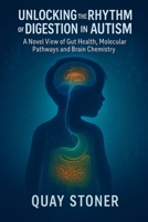 Unlocking the Rhythm of Digestion in Autism: Novel View of Gut Health, Molecular Pathways and Brain Chemistry B0FJRQGBMT Book Cover
