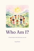 Who am I?: A book about who God says you are B0H6PP9ST9 Book Cover
