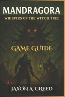 MANDRAGORA: WHISPERS OF THE WITCH TREE GAME GUIDE: Strategies, Boss Tactics, And Hidden Lore For Every Player’s Journey B0F4XQK7WK Book Cover