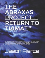 The Abraxas Project — Return to Tiamat™: Quantum Entanglement: Light Evolution Saga, Book 8 of the Universe B0HF3PJNR9 Book Cover