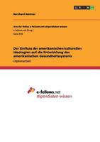 Der Einfluss der amerikanischen kulturellen Ideologien auf die Entwicklung des amerikanischen Gesundheitssystems 3656446822 Book Cover