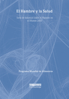 El Hambre Y La Salud: Serie de Informes Sobre El Hambre En El Mundo 2007 1138431214 Book Cover