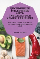 Vücudunuzu İyileştiren Anti-İnflamatuar Yemek Tarifleri: Sağlıklı Yaşam İçin Anti-İnflamatuar Beslenmenin Gücü 1783818603 Book Cover