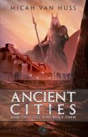 Ancient Cities and the Gods Who Built Them 1933641649 Book Cover