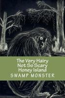 The Very Hairy Not So Scary Honey Island Swamp Monster 1463584555 Book Cover