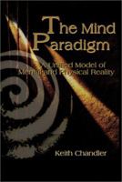 The Mind Paradigm: A Unified Model of Mental and Physical Reality 059516823X Book Cover