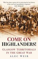 Come On Highlanders! Glasgow's Territorials in the Great War 0750942304 Book Cover