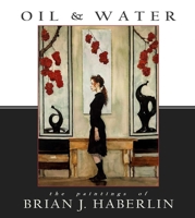 Oil and Water: The Paintings of Brian J. Haberlin 1534335072 Book Cover
