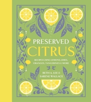 Preserved Citrus: 50 Sweet, Savory & Juicy Recipes 1423670108 Book Cover