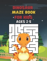 Dinosaur Maze Book For Kids Ages 2-5: 90 Easy Mazes B091GTS23C Book Cover