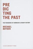 Predicting the Past: The Paradoxes of American Literary History 9058677311 Book Cover