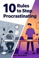 10 Rules to Stop Procrastinating: From stuck to started: Practical strategies to take action without waiting for motivation (The 10 Rules Productivity Series) B0HDF5Y1JB Book Cover