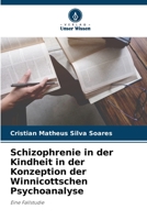 Schizophrenie in der Kindheit in der Konzeption der Winnicottschen Psychoanalyse: Eine Fallstudie 6206201872 Book Cover