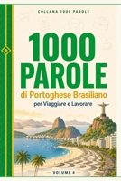 1000 Parole di Portoghese Brasiliano per Viaggiare e Lavorare: Il vocabolario essenziale per farsi capire in Brasile — Pronuncia, frasi utili, falsi amici e cultura brasiliana (Italian Edition) B0H7CFV5JR Book Cover