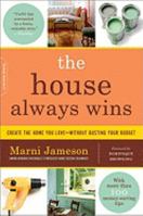 The House Always Wins: Americas Most Trusted Home Columnists Guide to Creating Your (Almost) Perfect Dream House 1600940676 Book Cover