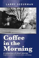Coffee in the Morning, a collection of short stories: fragments of life from dreams, fiction & fantasy 1957863099 Book Cover