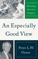 An Especially Good View: Watching History Happen 1735996874 Book Cover