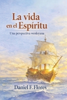 La Vida en El Espíritu: Una Perspectiva Wesleyana (Spanish Edition) B0H1HV6HG4 Book Cover