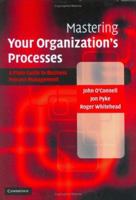Mastering Your Organization's Processes: A Plain Guide to BPM 0521176174 Book Cover