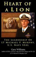 Heart of A Lion: The Leadership of LT. Michael P. Murphy, U.S. Navy SEAL 0984835121 Book Cover