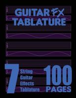 Guitar FX Tablature 7-String Guitar Effects Tablature 100 Pages 0615754910 Book Cover