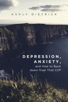 Depression, Anxiety, and How to Back down from That Cliff 164138932X Book Cover