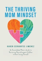 The Thriving Mom Mindset: An Overwhelmed Mom's Guide to Nurturing Neurodivergent Children without Losing Yourself B0GVGPCFKC Book Cover