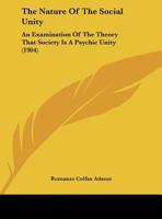 The Nature Of The Social Unity: An Examination Of The Theory That Society Is A Psychic Unity 1248717988 Book Cover
