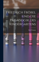 Friedrich Fröbel Und Die Pädagogik Des Kindergartens - Primary Source Edition 1016788134 Book Cover