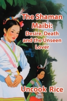 The Shaman Maibi: Desire, Death, and the Unseen Lover B0F37XPVFP Book Cover