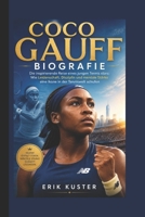 COCO GAUFF BIOGRAFIE: Die inspirierende Reise eines jungen Tennis stars: Wie Leidenschaft, Disziplin und mentale Stärke eine Ikone in der Tenniswelt schufen (German Edition) B0H1K9VN4T Book Cover