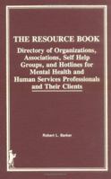 The Resource Book: Directory of Organizations, Associations, Self Help Groups, and Hotlines for Mental Health and Human Services Professionals and T 0866566228 Book Cover