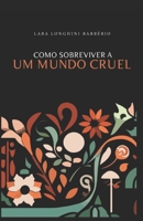 Como Sobreviver a Um Mundo Cruel (Portuguese Edition) B0DQHN98RX Book Cover