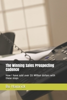 The Winning Sales Prospecting Cadence: How I have sold over $5 Million dollars with these steps B08F6TVXTW Book Cover