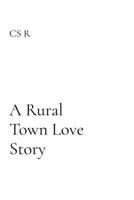 A Rural Town Love Story: A Small Town Romance B0HDG4Y5QS Book Cover