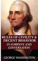 George Washington's Rules of Civility & Decent Behavior in Company and Conversation